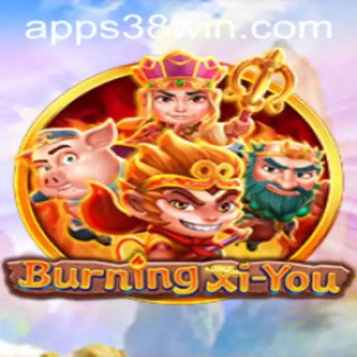 Exciting Adventures in BurningXiYou: Your Ultimate Guide to Winning with 38WIN.COM